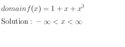 The domain of f(x)=1+x+x^3 is -infinity <x<infinity